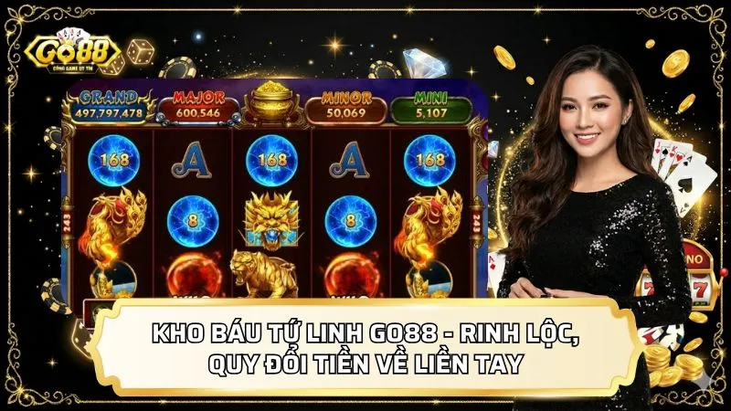 Kho Báu Tứ Linh GO88 - Rinh Lộc, Quy Đổi Tiền Về Liền Tay
